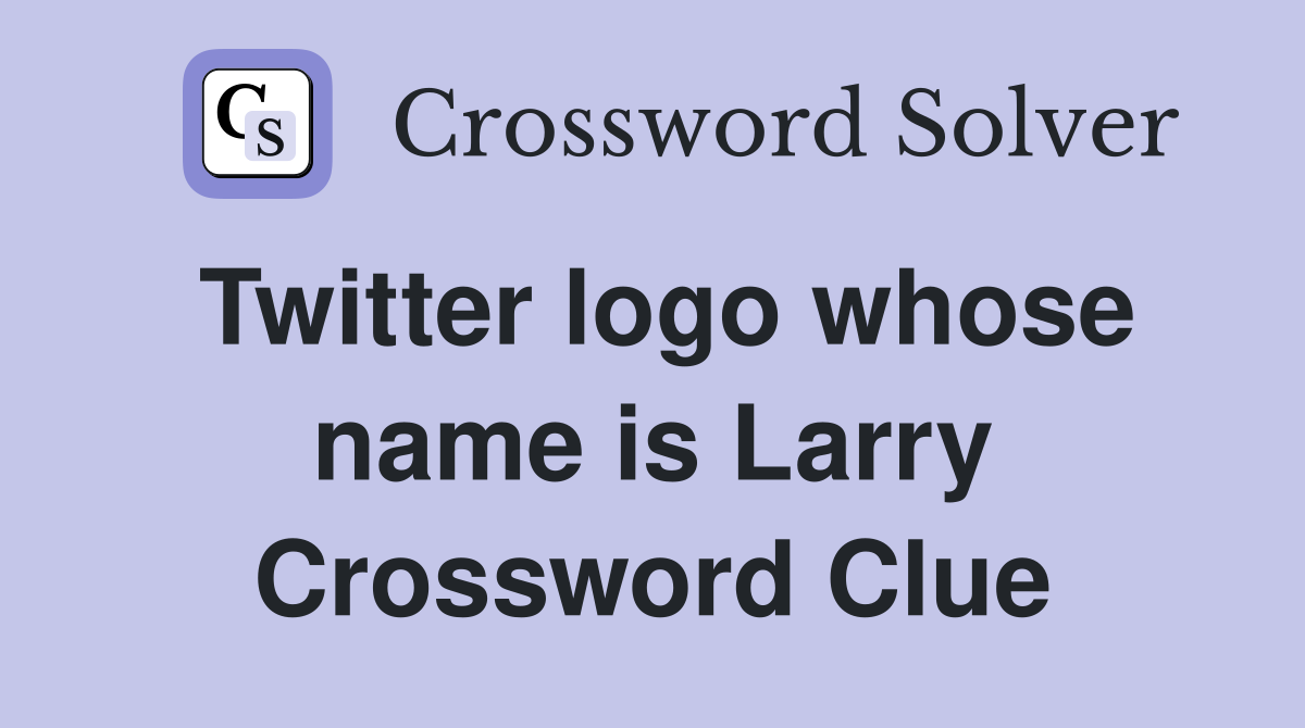 Twitter logo whose name is Larry Crossword Clue