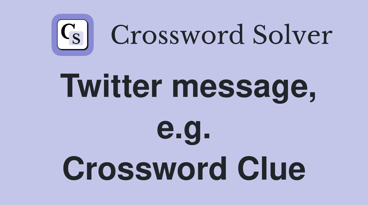 Twitter message, e.g. Crossword Clue