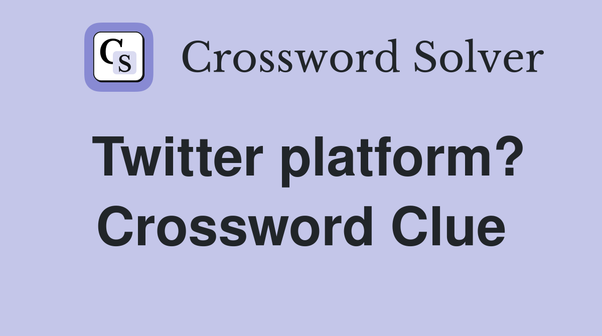 Twitter platform? Crossword Clue
