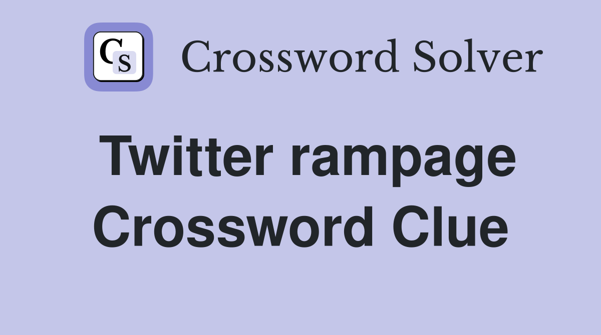 Twitter rampage Crossword Clue