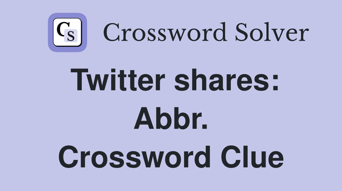 Twitter shares: Abbr. Crossword Clue