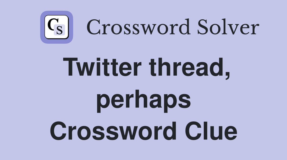 Twitter thread, perhaps Crossword Clue