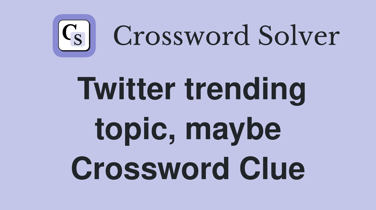 Twitter trending topic, maybe Crossword Clue