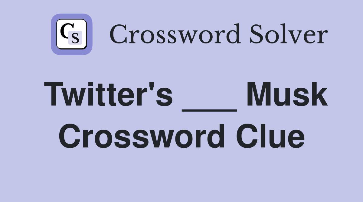 Twitter's ___ Musk Crossword Clue