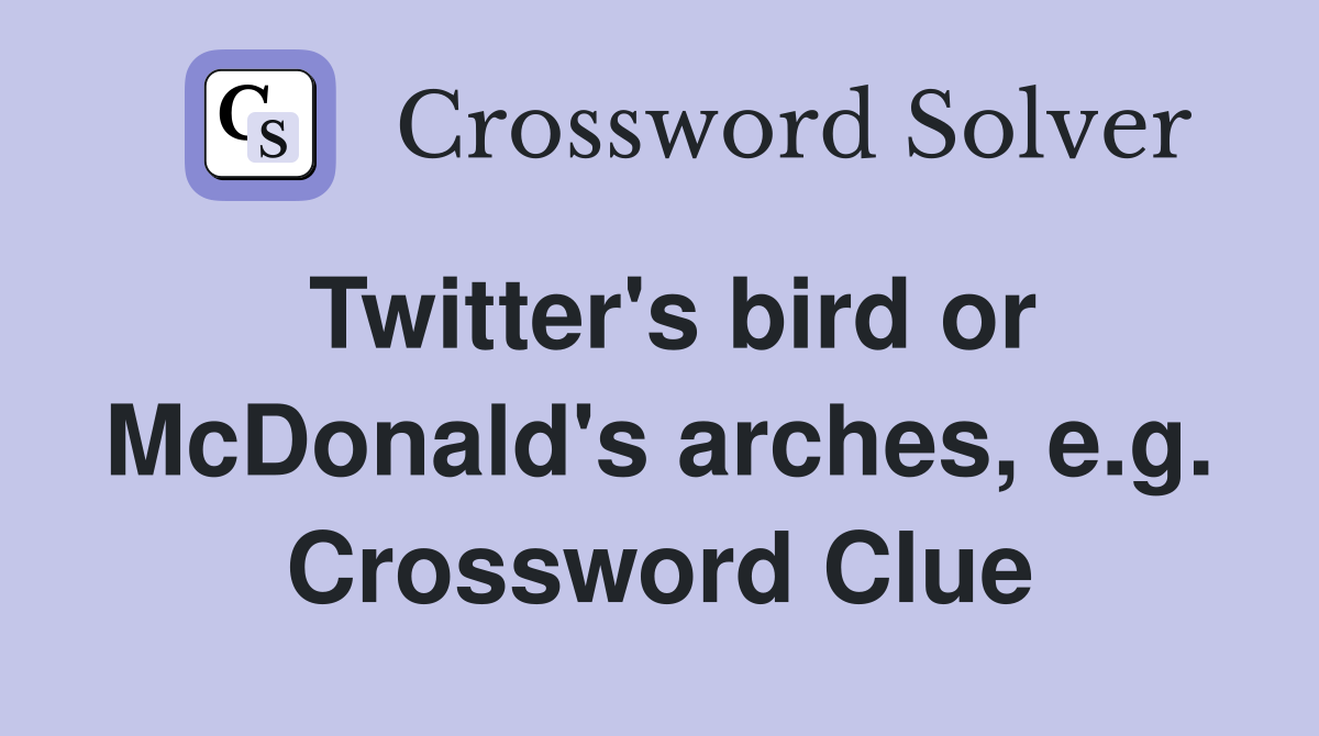 Twitter's bird or McDonald's arches, e.g. Crossword Clue