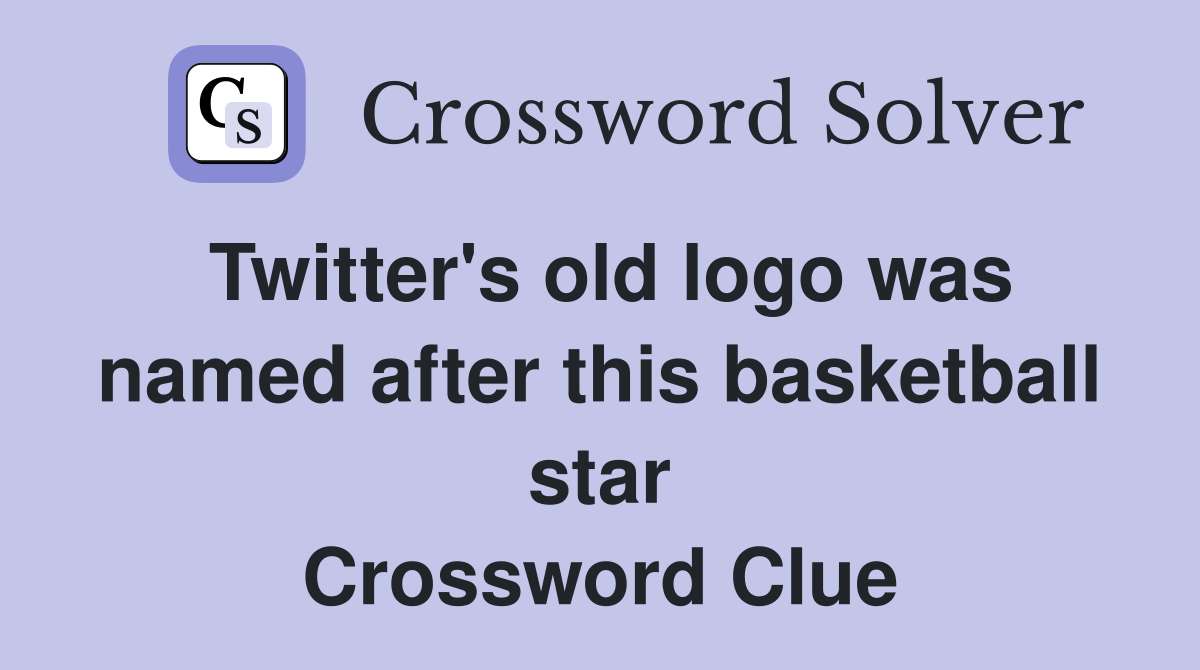 Twitter's old logo was named after this basketball star Crossword Clue