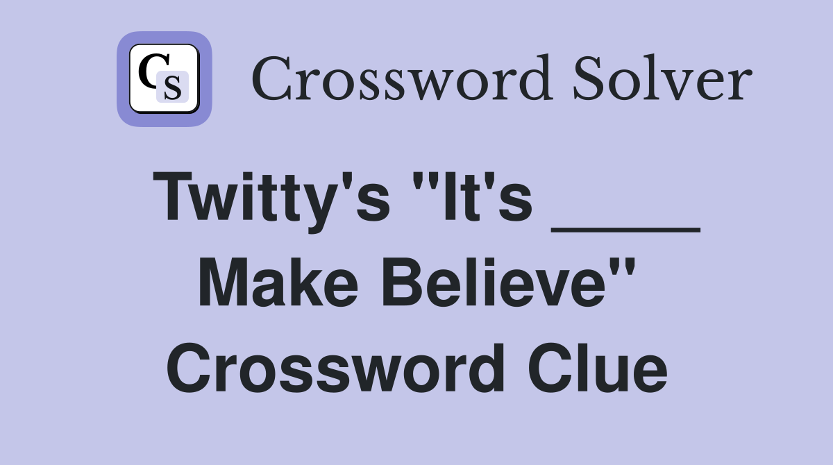 Twitty's "It's ____ Make Believe" Crossword Clue