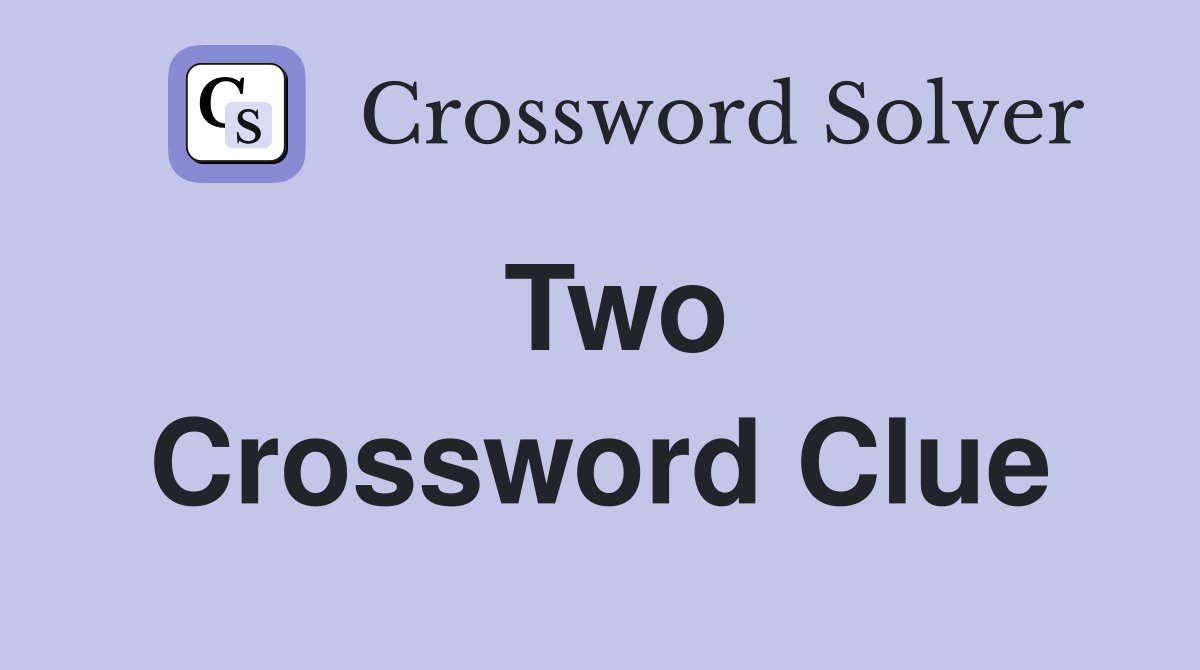 Two Crossword Clue