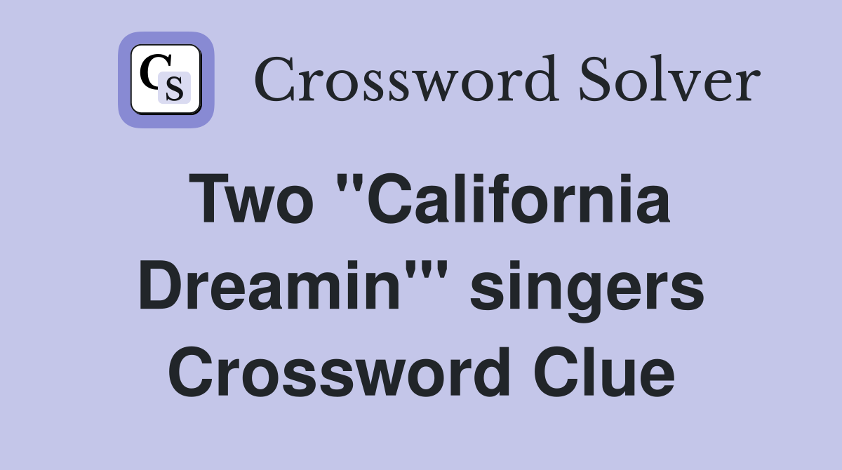 Two "California Dreamin'" singers Crossword Clue