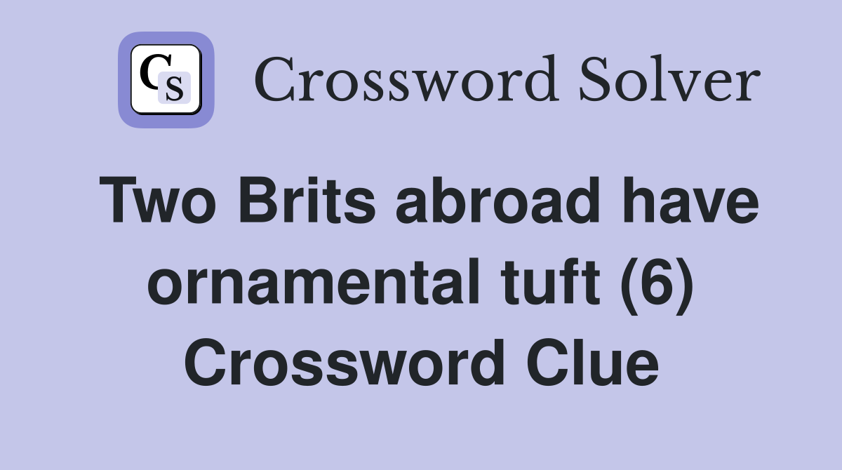 Two Brits abroad have ornamental tuft (6) Crossword Clue