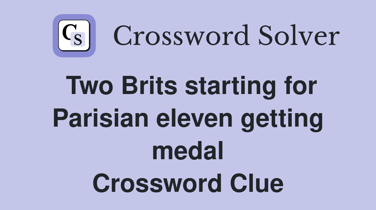 Two Brits starting for Parisian eleven getting medal Crossword Clue