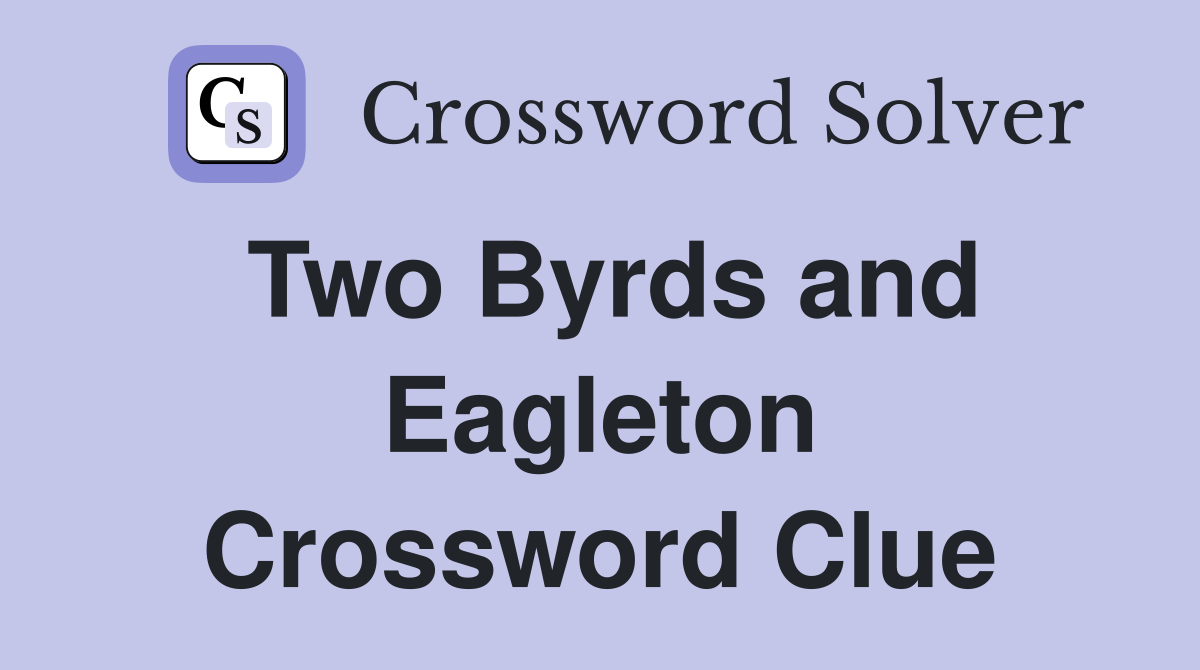 Two Byrds and Eagleton Crossword Clue