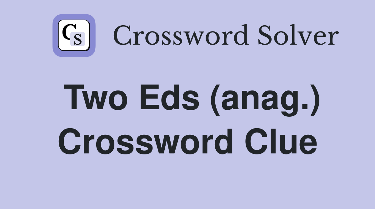 Two Eds (anag.) Crossword Clue