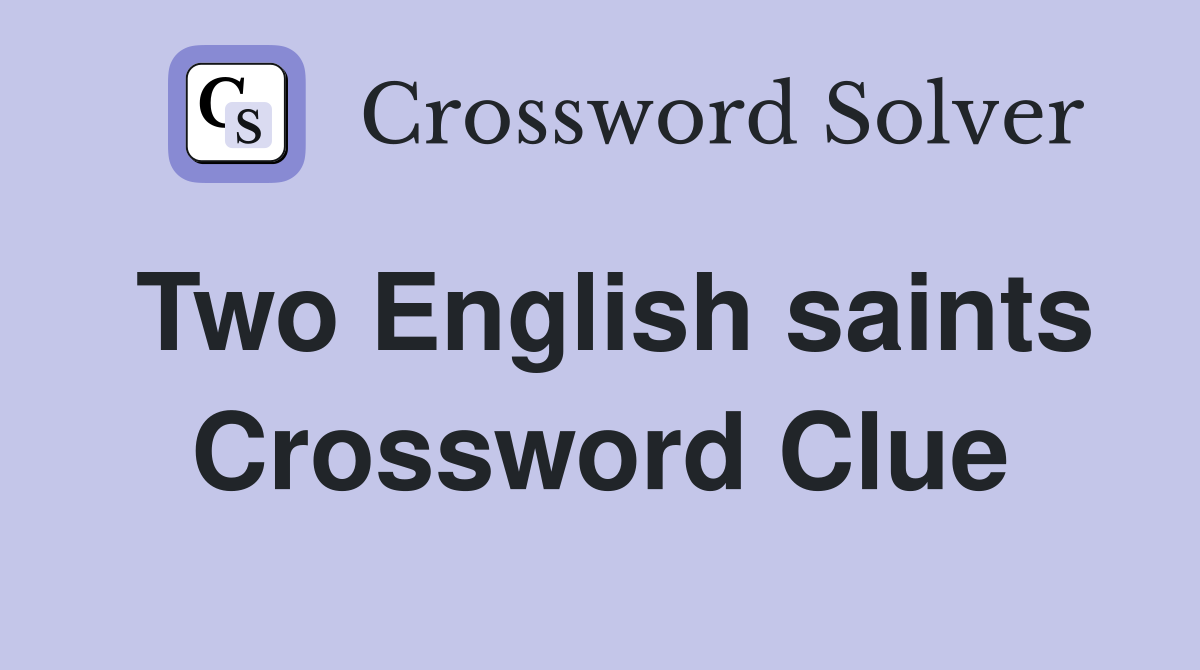Two English saints Crossword Clue