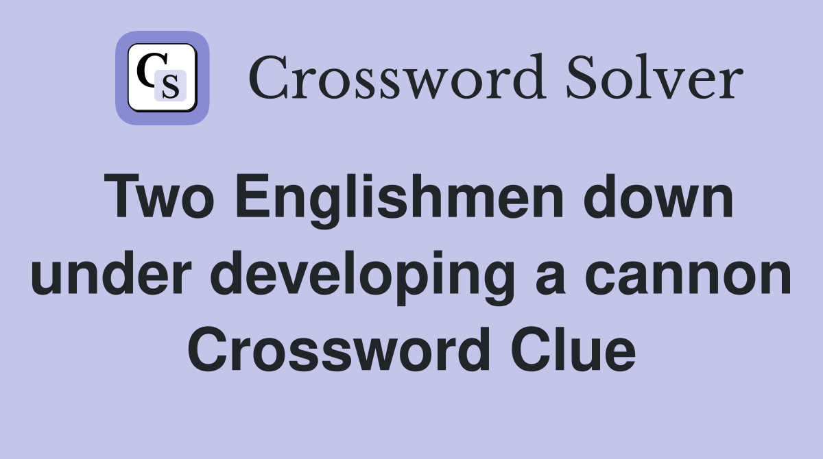 Two Englishmen down under developing a cannon Crossword Clue