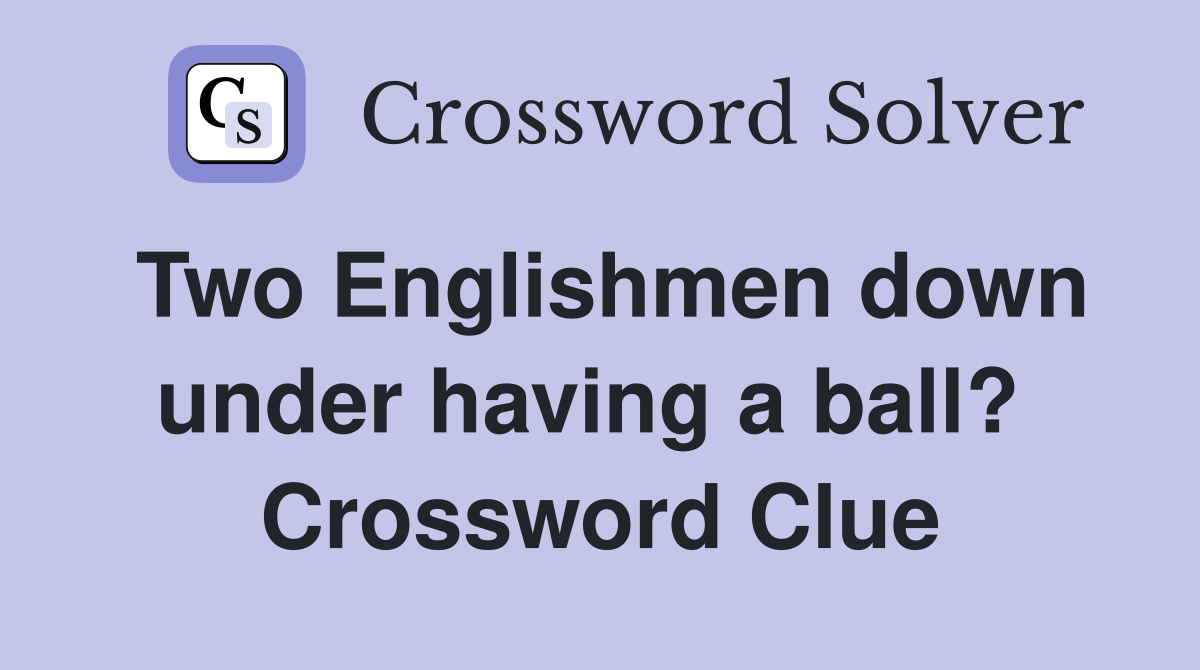 Two Englishmen down under having a ball?  Crossword Clue