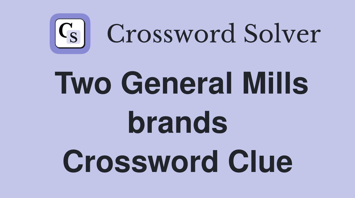 Two General Mills brands Crossword Clue