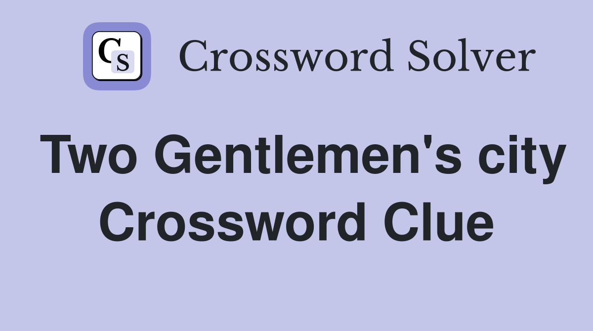 Two Gentlemen's city Crossword Clue
