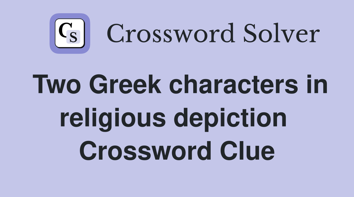 Two Greek characters in religious depiction  Crossword Clue