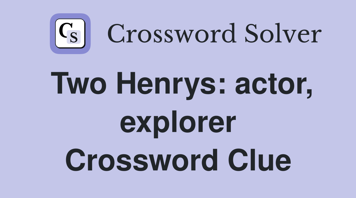 Two Henrys: actor, explorer Crossword Clue