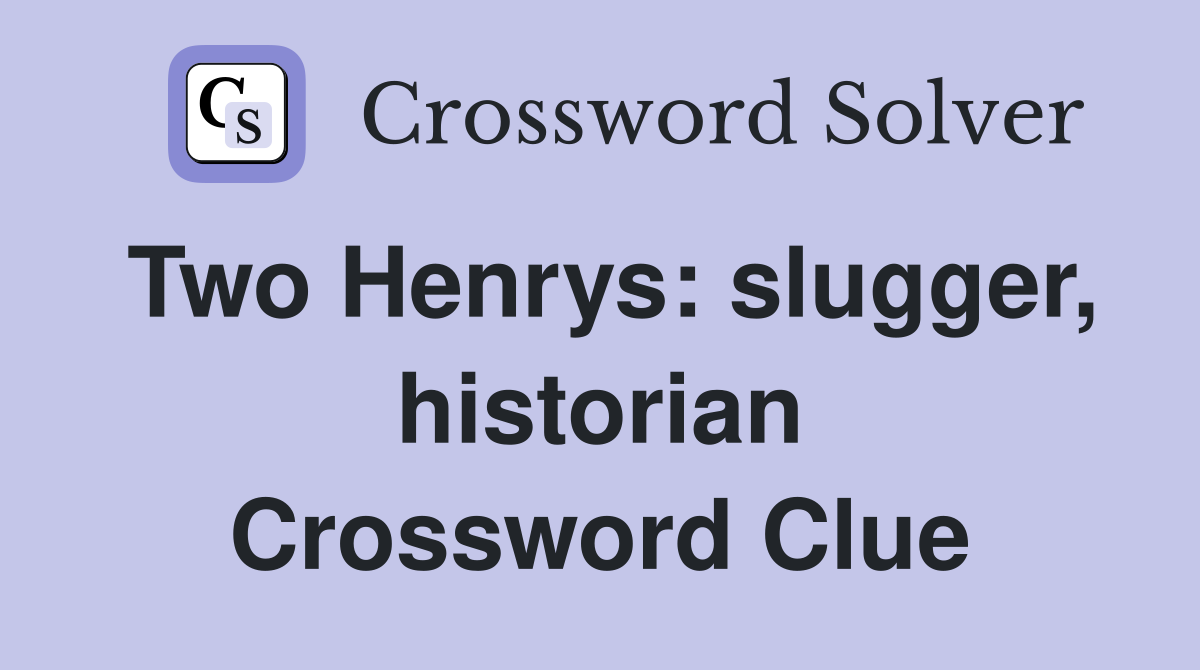 Two Henrys: slugger, historian Crossword Clue
