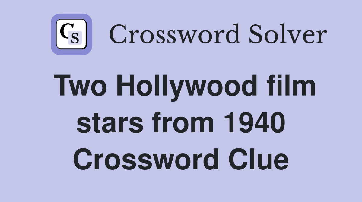 Two Hollywood film stars from 1940 Crossword Clue