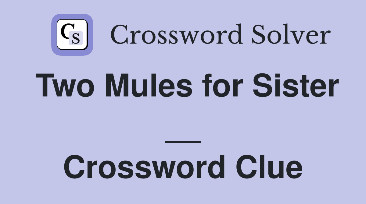 Two Mules for Sister __ Crossword Clue