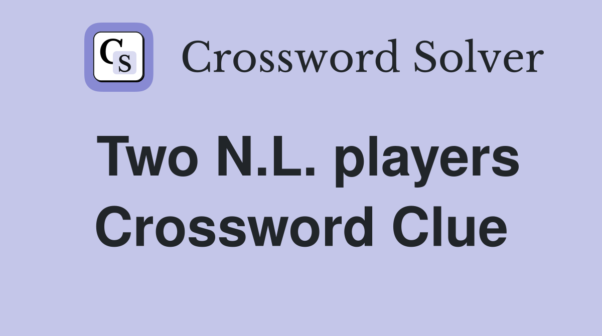 Two N.L. players Crossword Clue