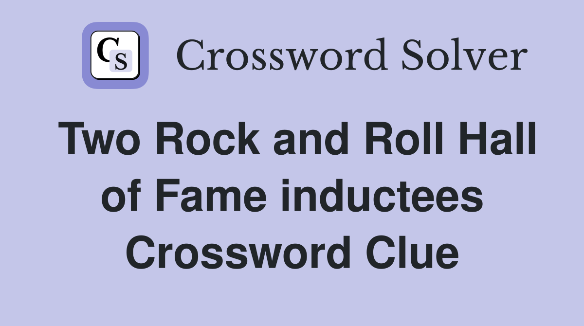 Two Rock and Roll Hall of Fame inductees Crossword Clue