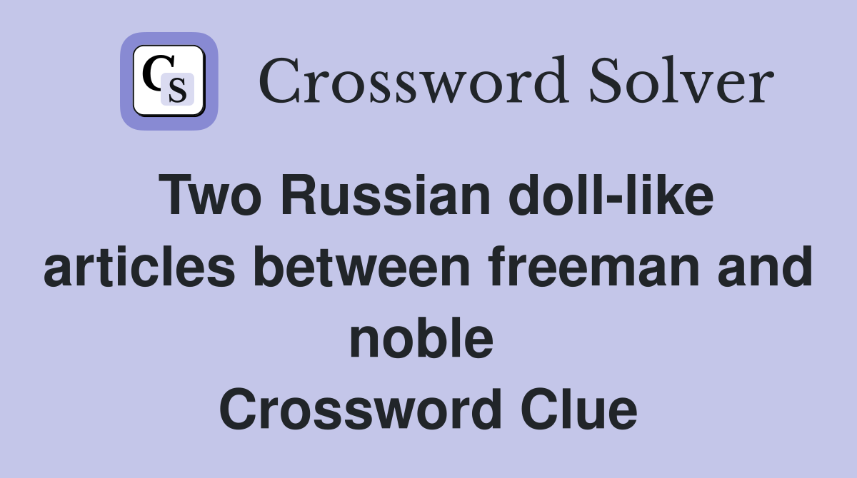 Two Russian doll-like articles between freeman and noble  Crossword Clue