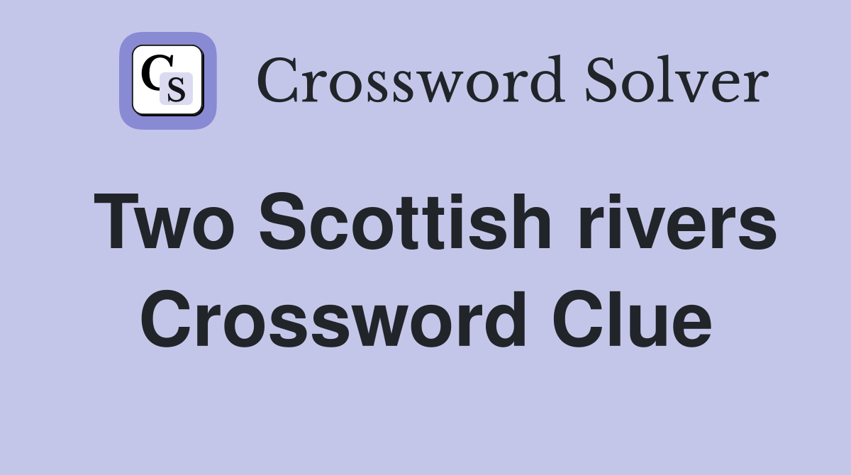 Two Scottish rivers Crossword Clue
