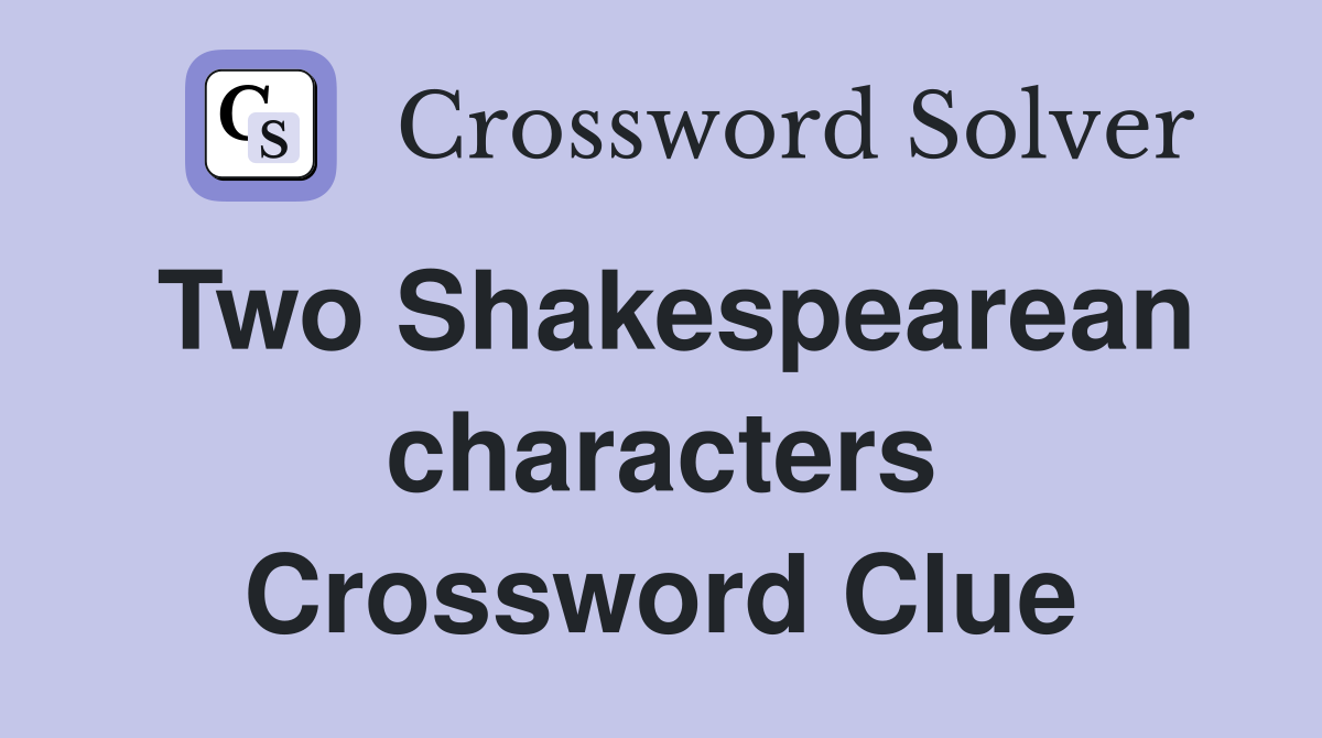 Two Shakespearean characters Crossword Clue