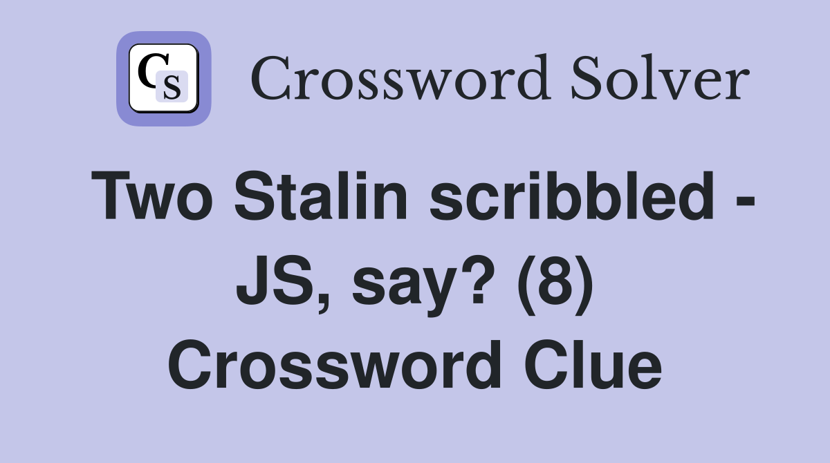 Two Stalin scribbled - JS, say? (8) Crossword Clue
