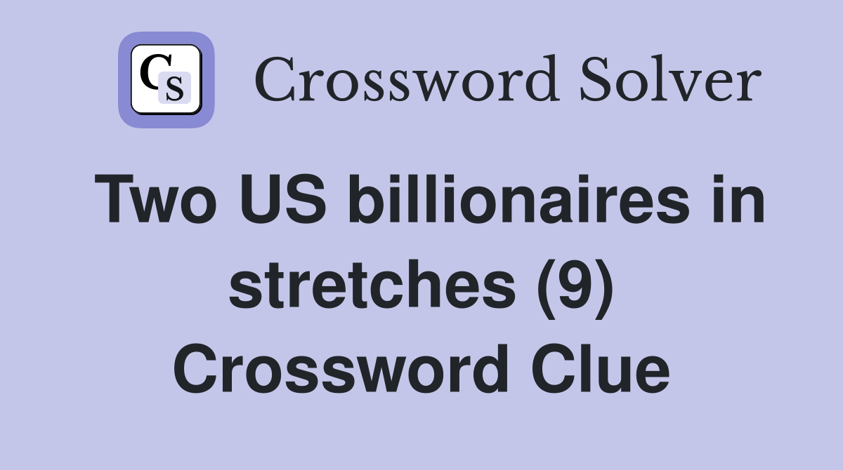 Two US billionaires in stretches (9) Crossword Clue
