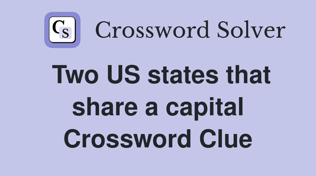 Two US states that share a capital Crossword Clue