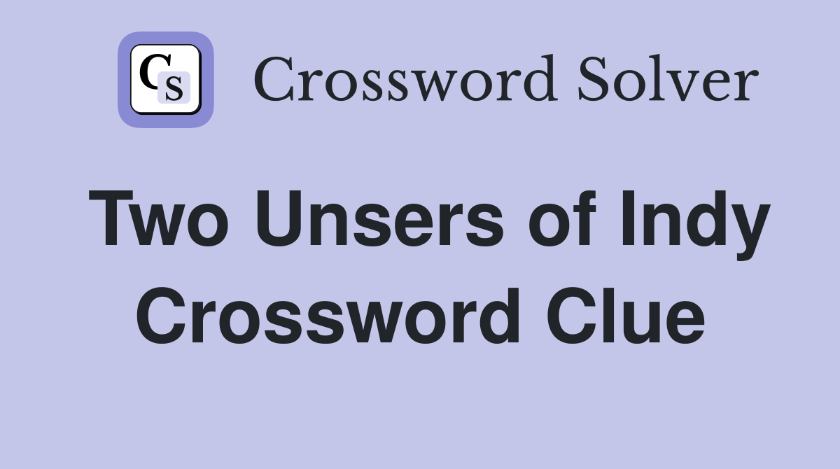 Two Unsers of Indy Crossword Clue