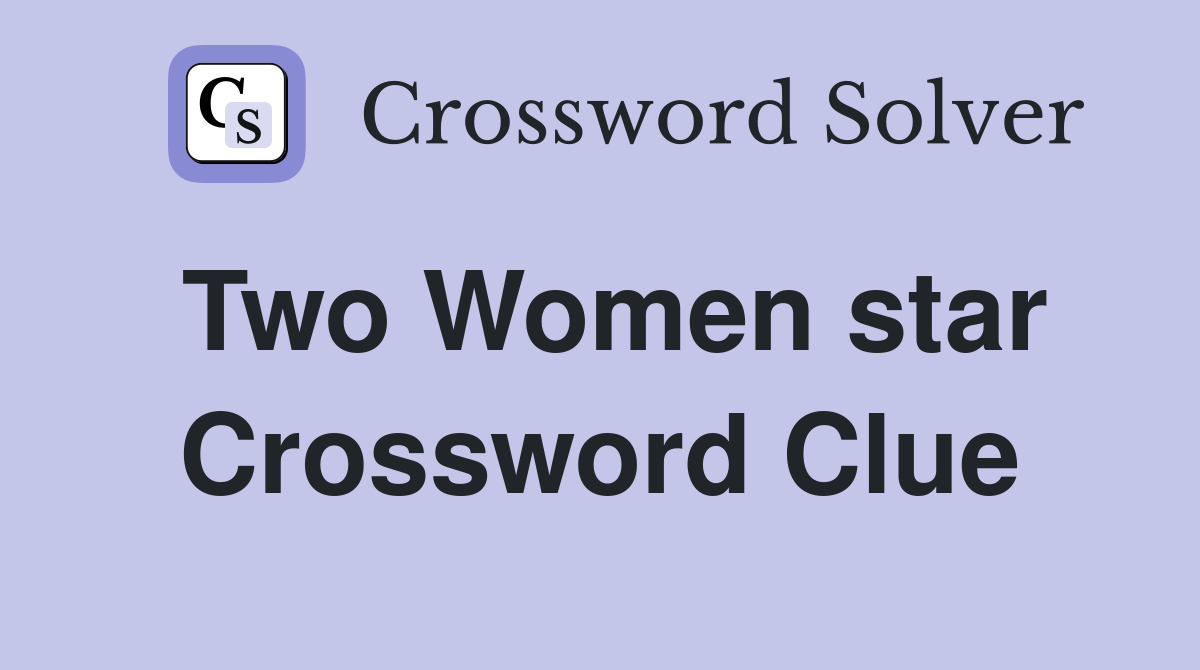 Two Women star Crossword Clue