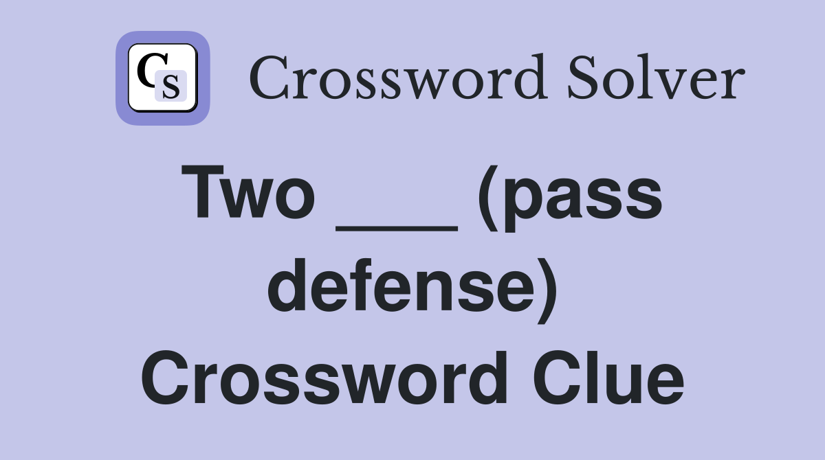 Two ___ (pass defense) Crossword Clue