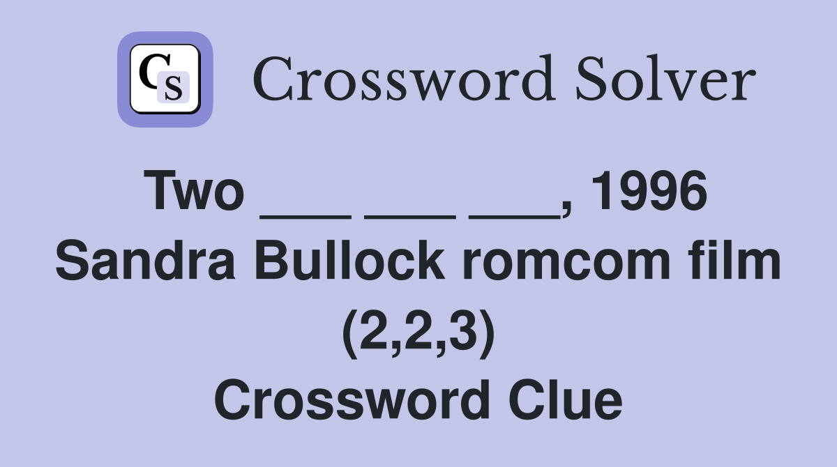 Two ___ ___ ___, 1996 Sandra Bullock romcom film (2,2,3) Crossword Clue