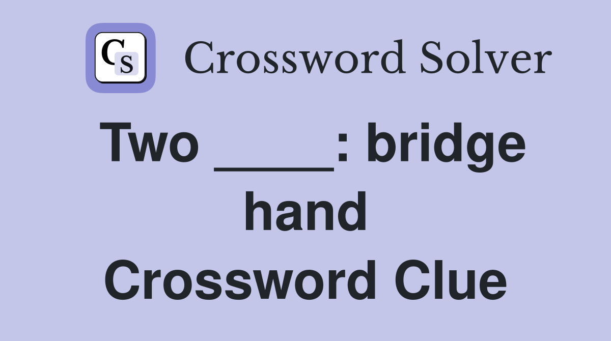 Two ____: bridge hand Crossword Clue