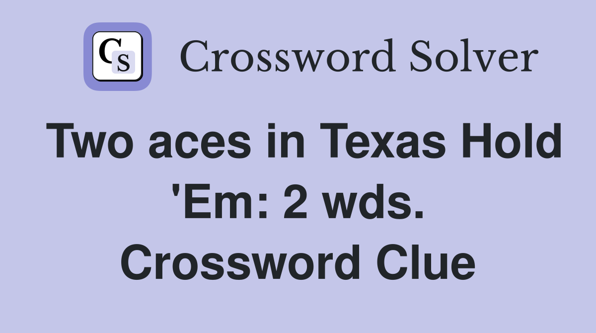 Two aces in Texas Hold 'Em: 2 wds. Crossword Clue