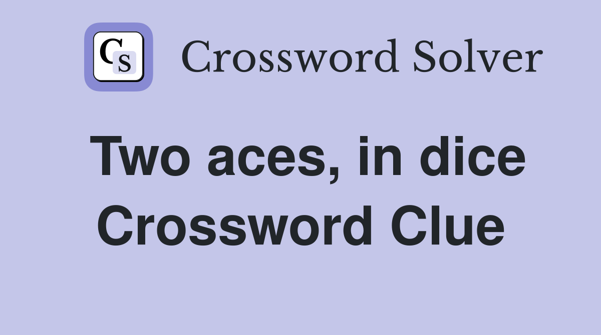 Two aces, in dice Crossword Clue