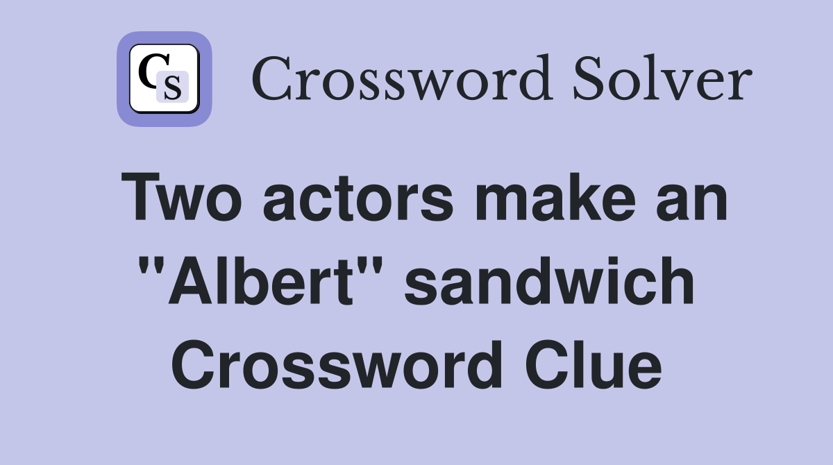 Two actors make an "Albert" sandwich Crossword Clue