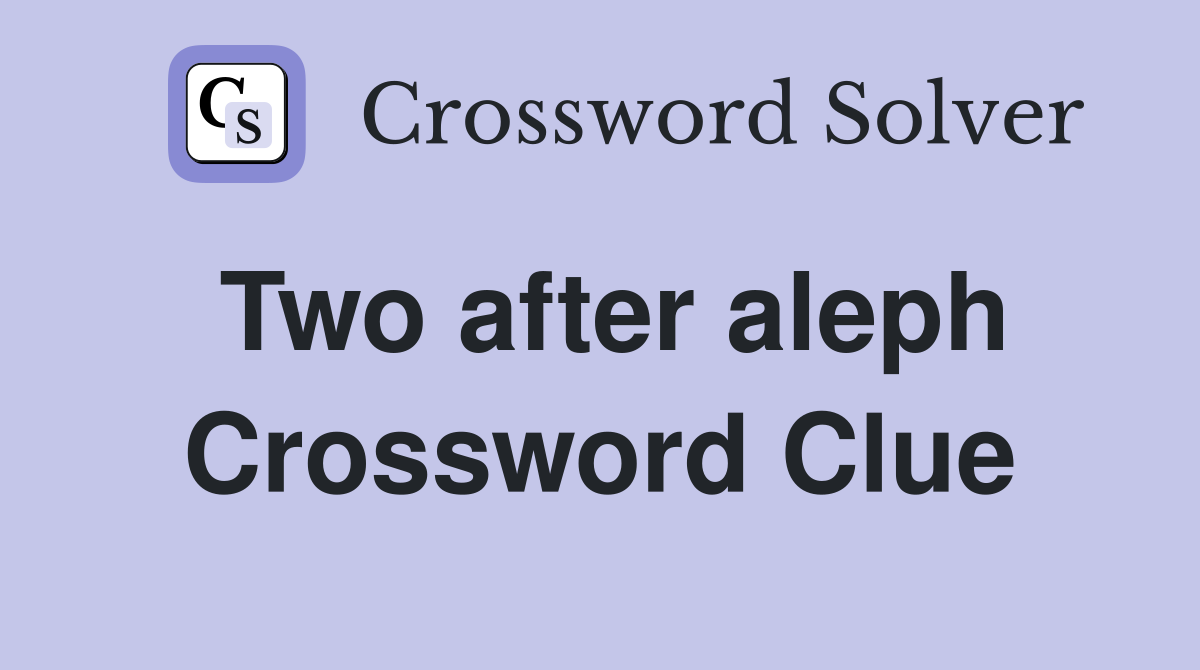 Two after aleph Crossword Clue