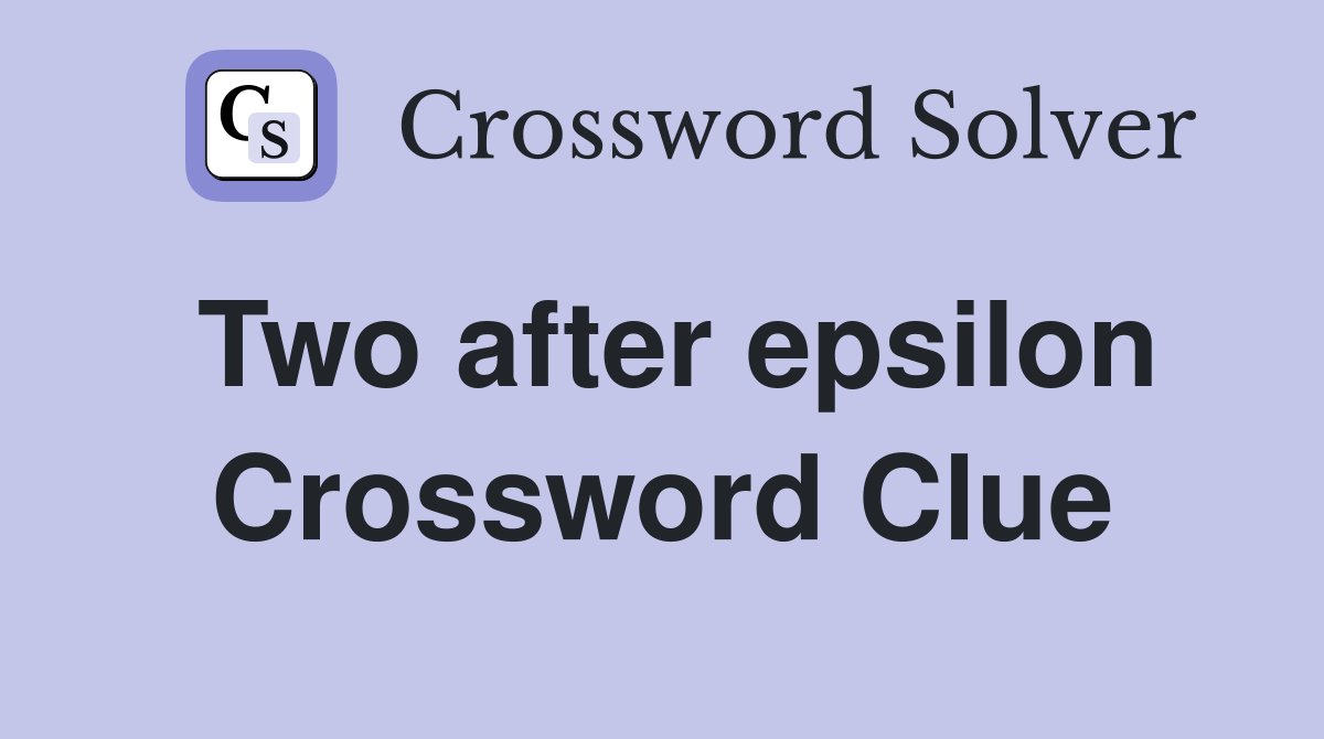 Two after epsilon Crossword Clue