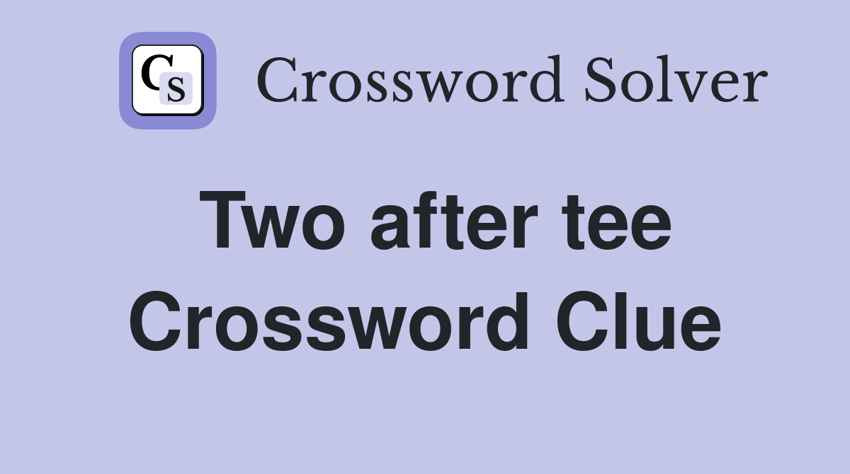 Two after tee Crossword Clue
