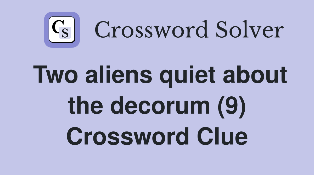 Two aliens quiet about the decorum (9) Crossword Clue