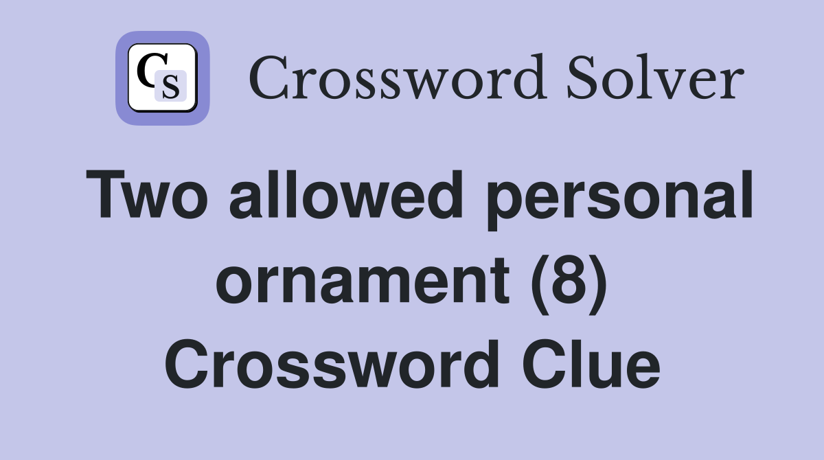 Two allowed personal ornament (8) Crossword Clue
