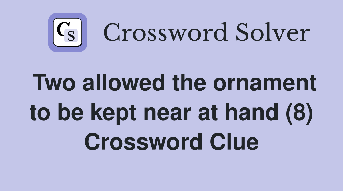 Two allowed the ornament to be kept near at hand (8) Crossword Clue