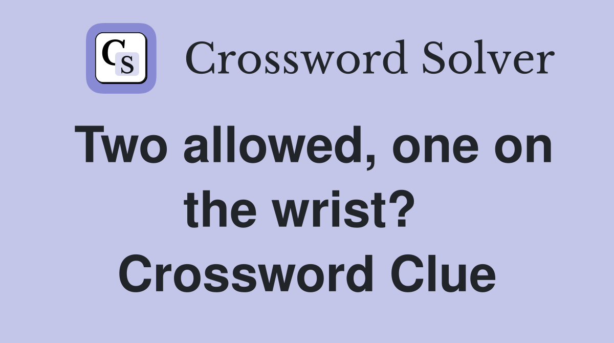 Two allowed, one on the wrist?  Crossword Clue